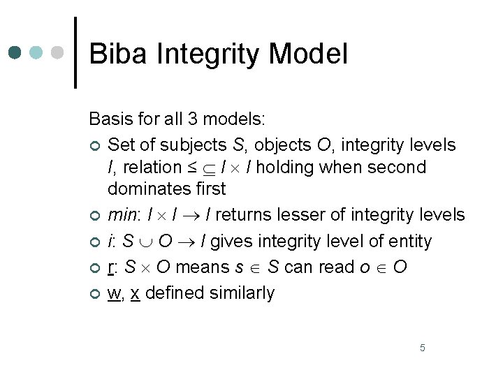 Biba Integrity Model Basis for all 3 models: ¢ Set of subjects S, objects