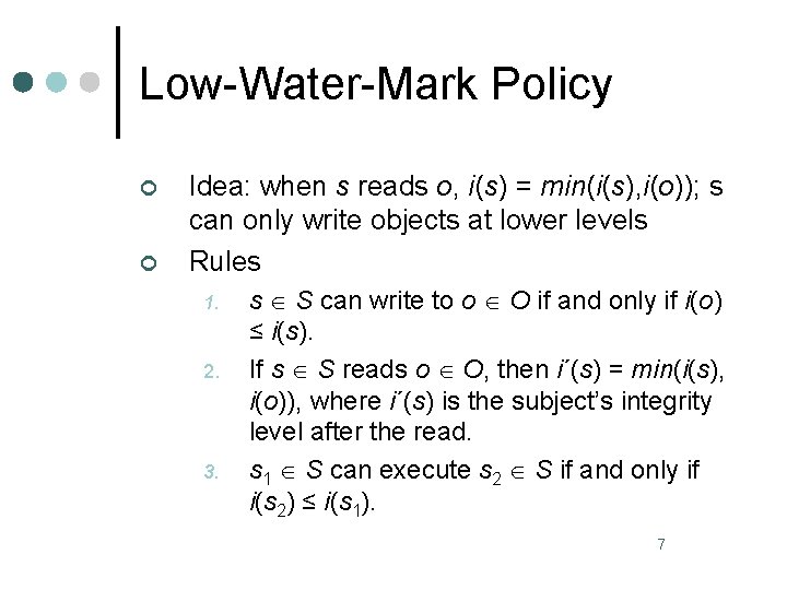 Low-Water-Mark Policy ¢ ¢ Idea: when s reads o, i(s) = min(i(s), i(o)); s