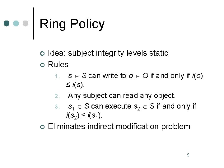 Ring Policy ¢ ¢ Idea: subject integrity levels static Rules 1. 2. 3. ¢