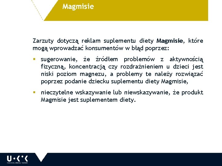 Magmisie Zarzuty dotyczą reklam suplementu diety Magmisie, które mogą wprowadzać konsumentów w błąd poprzez: