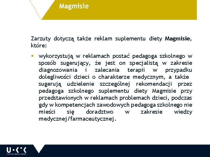 Magmisie Zarzuty dotyczą także reklam suplementu diety Magmisie, które: § wykorzystują w reklamach postać