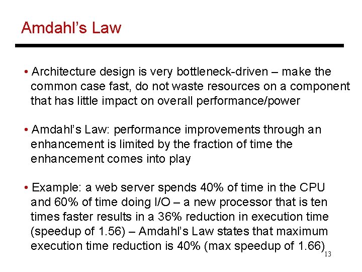 Amdahl’s Law • Architecture design is very bottleneck-driven – make the common case fast,
