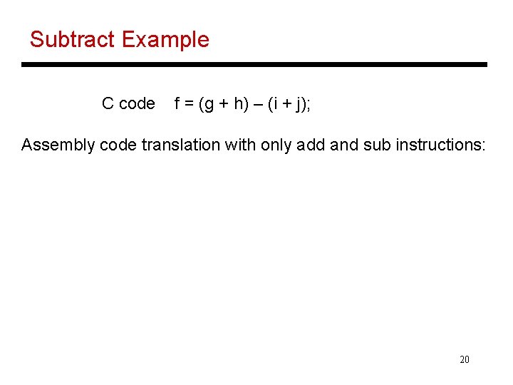 Subtract Example C code f = (g + h) – (i + j); Assembly
