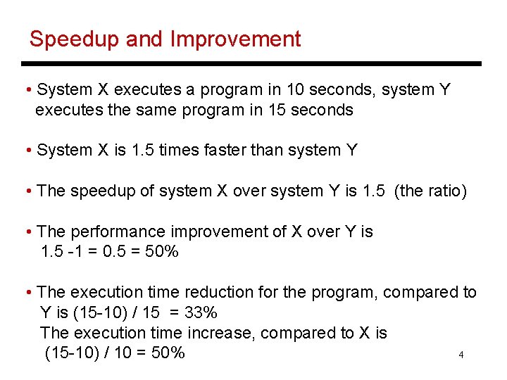 Speedup and Improvement • System X executes a program in 10 seconds, system Y