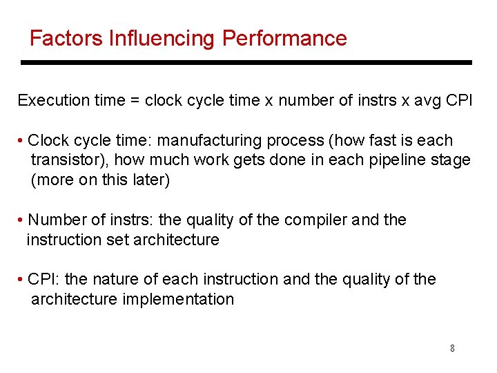 Factors Influencing Performance Execution time = clock cycle time x number of instrs x
