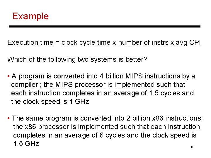 Example Execution time = clock cycle time x number of instrs x avg CPI