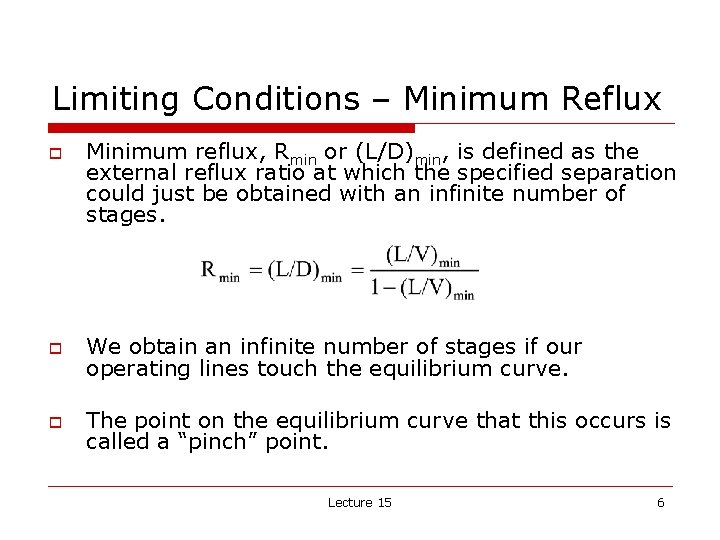 Limiting Conditions – Minimum Reflux o Minimum reflux, Rmin or (L/D)min, is defined as