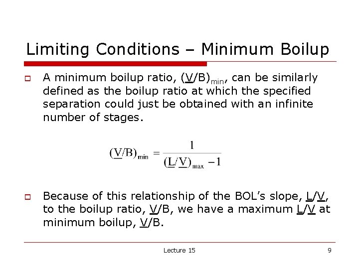 Limiting Conditions – Minimum Boilup o o A minimum boilup ratio, (V/B)min, can be