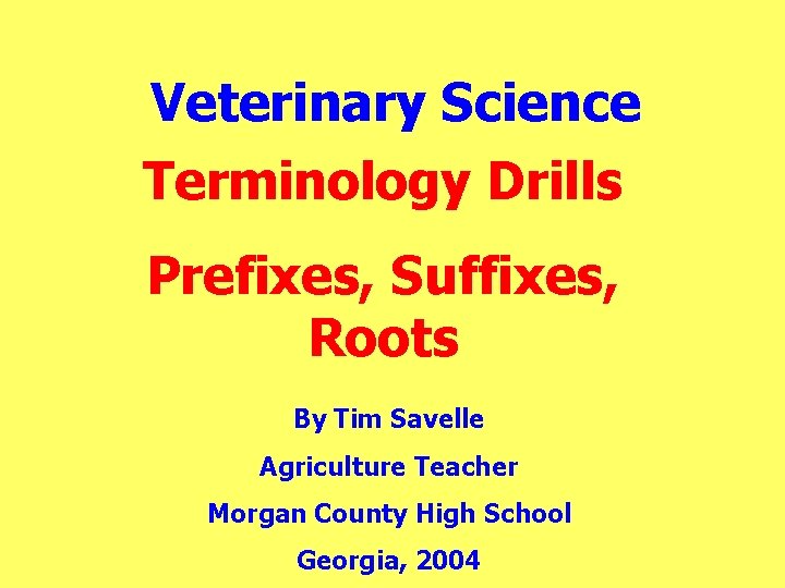 Veterinary Science Terminology Drills Prefixes, Suffixes, Roots By Tim Savelle Agriculture Teacher Morgan County