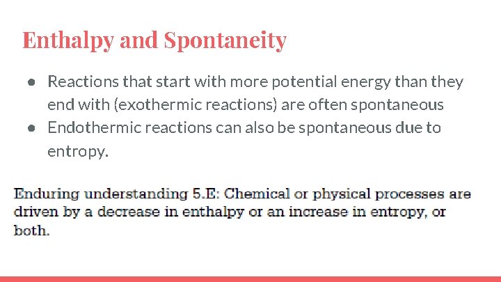 Enthalpy and Spontaneity ● Reactions that start with more potential energy than they end