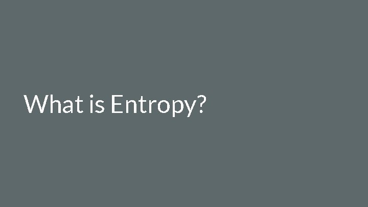 What is Entropy? 