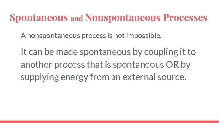 Spontaneous and Nonspontaneous Processes A nonspontaneous process is not impossible. It can be made