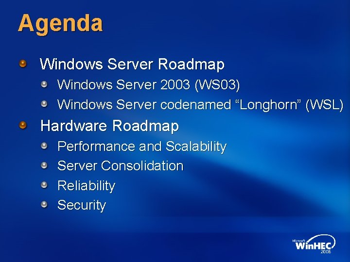 Agenda Windows Server Roadmap Windows Server 2003 (WS 03) Windows Server codenamed “Longhorn” (WSL)