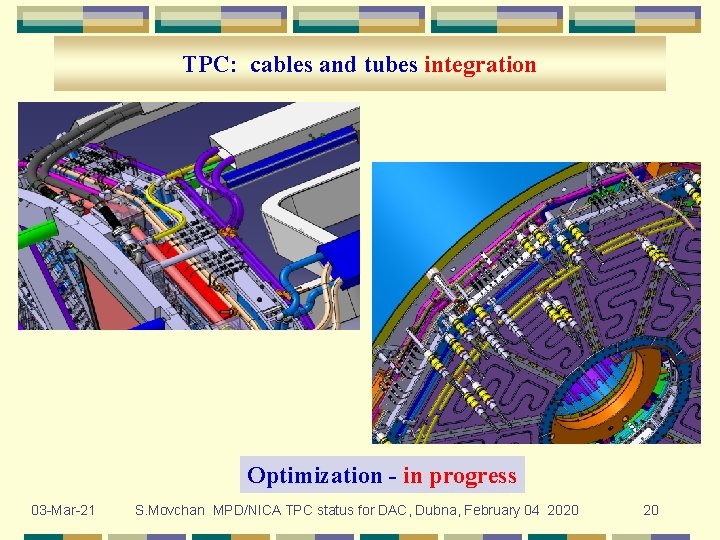 TPC: cables and tubes integration Optimization - in progress 03 -Mar-21 S. Movchan MPD/NICA