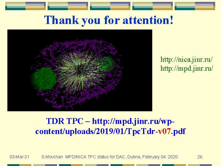 Thank you for attention! http: //nica. jinr. ru/ http: //mpd. jinr. ru/ TDR TPC