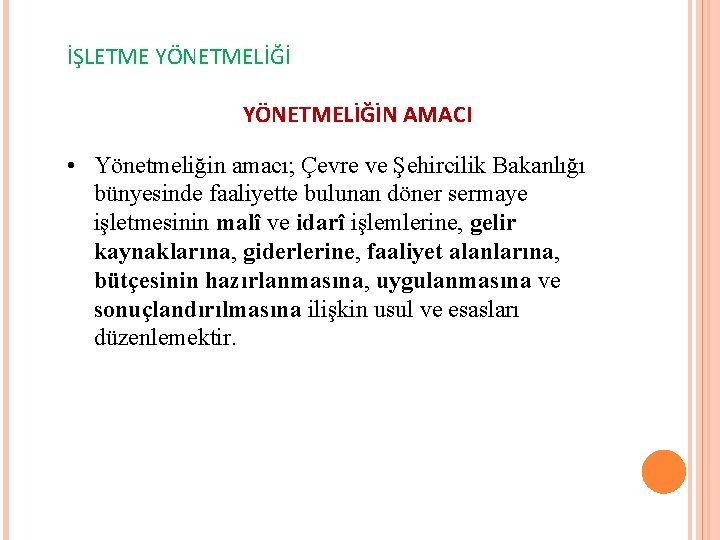 İŞLETME YÖNETMELİĞİN AMACI • Yönetmeliğin amacı; Çevre ve Şehircilik Bakanlığı bünyesinde faaliyette bulunan döner