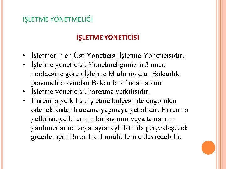 İŞLETME YÖNETMELİĞİ İŞLETME YÖNETİCİSİ • İşletmenin en Üst Yöneticisi İşletme Yöneticisidir. • İşletme yöneticisi,