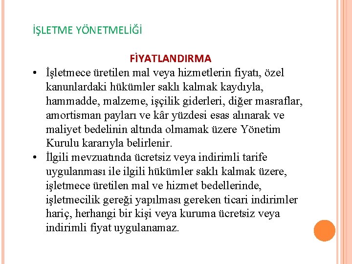 İŞLETME YÖNETMELİĞİ FİYATLANDIRMA • İşletmece üretilen mal veya hizmetlerin fiyatı, özel kanunlardaki hükümler saklı