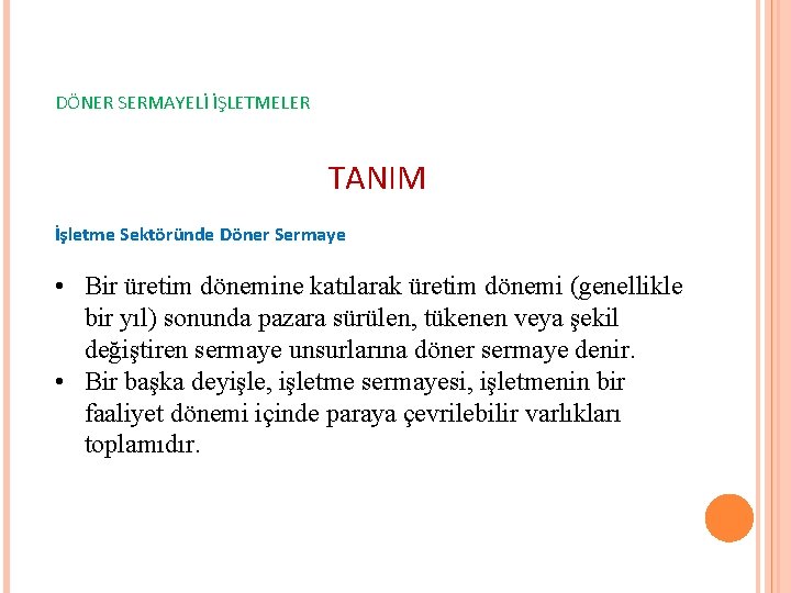 DÖNER SERMAYELİ İŞLETMELER TANIM İşletme Sektöründe Döner Sermaye • Bir üretim dönemine katılarak üretim