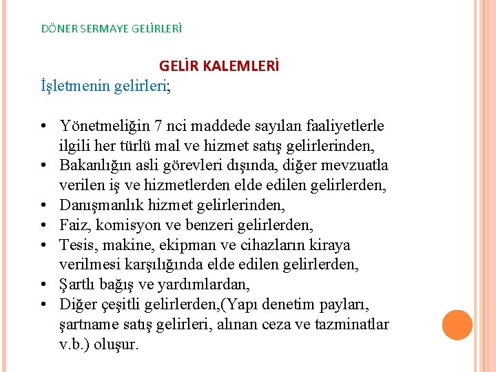 DÖNER SERMAYE GELİRLERİ GELİR KALEMLERİ İşletmenin gelirleri; • Yönetmeliğin 7 nci maddede sayılan faaliyetlerle