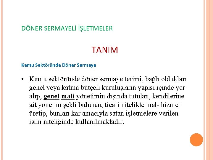 DÖNER SERMAYELİ İŞLETMELER TANIM Kamu Sektöründe Döner Sermaye • Kamu sektöründe döner sermaye terimi,