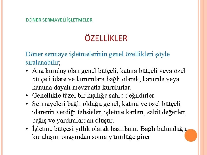 DÖNER SERMAYELİ İŞLETMELER ÖZELLİKLER Döner sermaye işletmelerinin genel özellikleri şöyle sıralanabilir; • Ana kuruluş