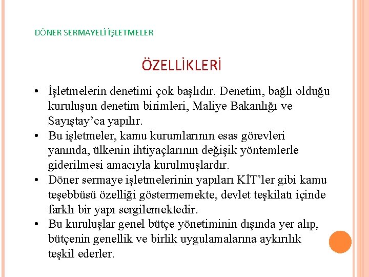 DÖNER SERMAYELİ İŞLETMELER ÖZELLİKLERİ • İşletmelerin denetimi çok başlıdır. Denetim, bağlı olduğu kuruluşun denetim