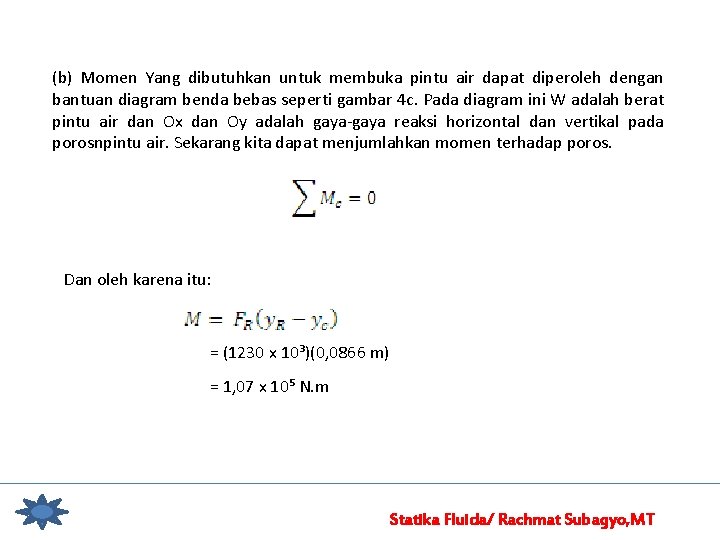 (b) Momen Yang dibutuhkan untuk membuka pintu air dapat diperoleh dengan bantuan diagram benda