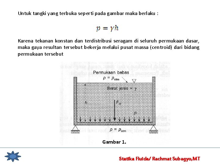 Untuk tangki yang terbuka seperti pada gambar maka berlaku : Karena tekanan konstan dan