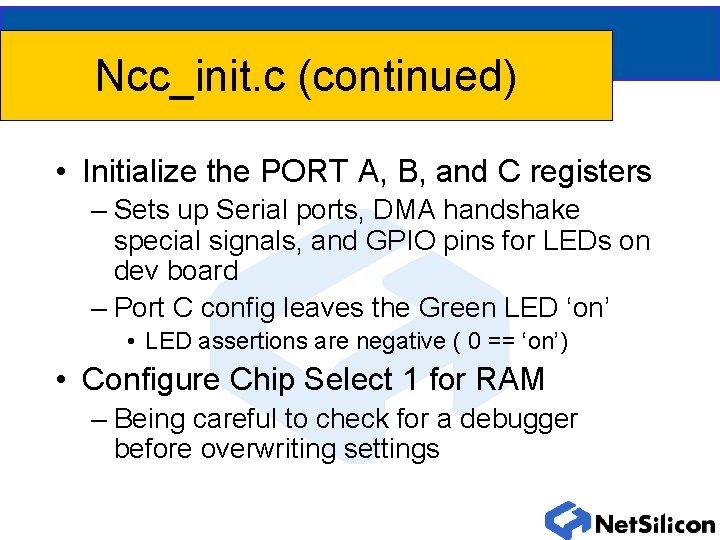 Ncc_init. c (continued) • Initialize the PORT A, B, and C registers – Sets