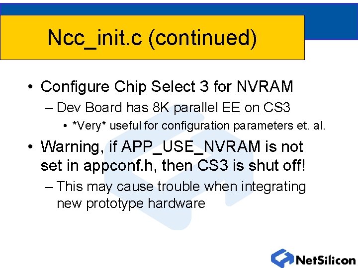 Ncc_init. c (continued) • Configure Chip Select 3 for NVRAM – Dev Board has