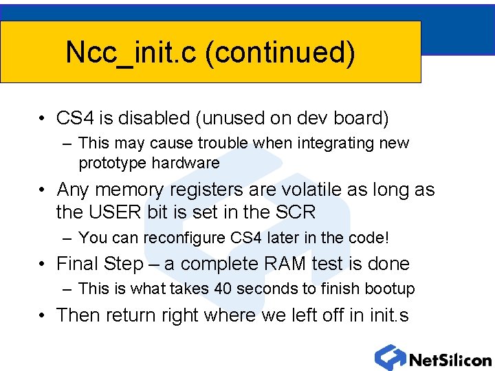 Ncc_init. c (continued) • CS 4 is disabled (unused on dev board) – This