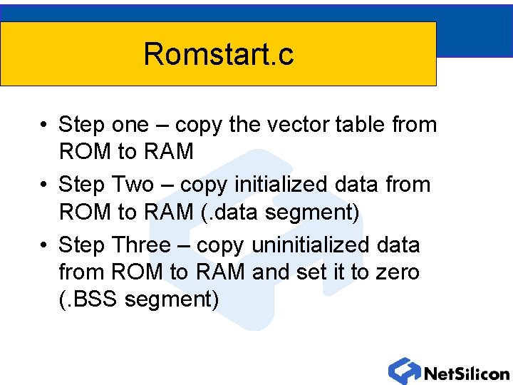 Romstart. c • Step one – copy the vector table from ROM to RAM