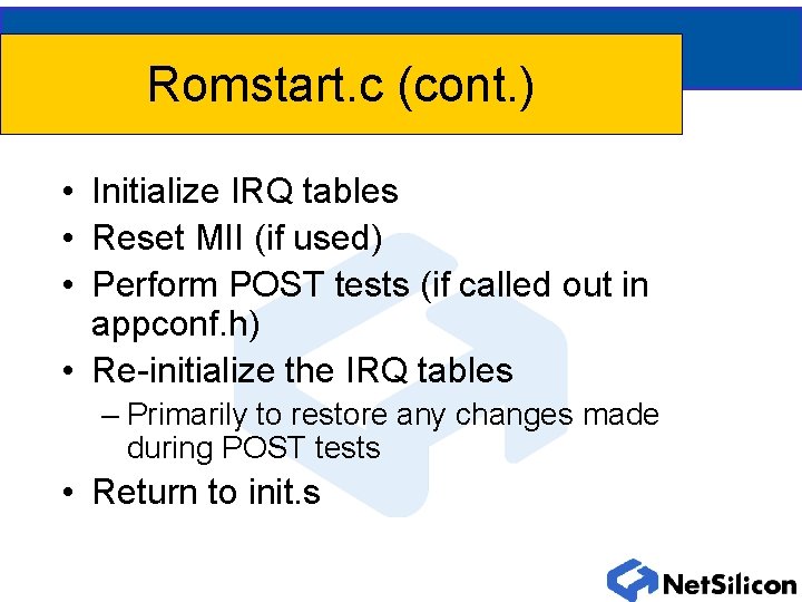 Romstart. c (cont. ) • Initialize IRQ tables • Reset MII (if used) •