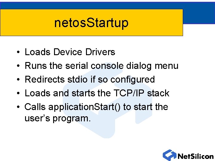 netos. Startup • • • Loads Device Drivers Runs the serial console dialog menu