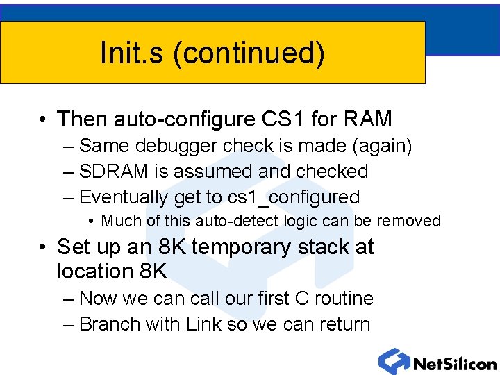 Init. s (continued) • Then auto-configure CS 1 for RAM – Same debugger check