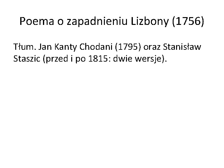 Poema o zapadnieniu Lizbony (1756) Tłum. Jan Kanty Chodani (1795) oraz Stanisław Staszic (przed