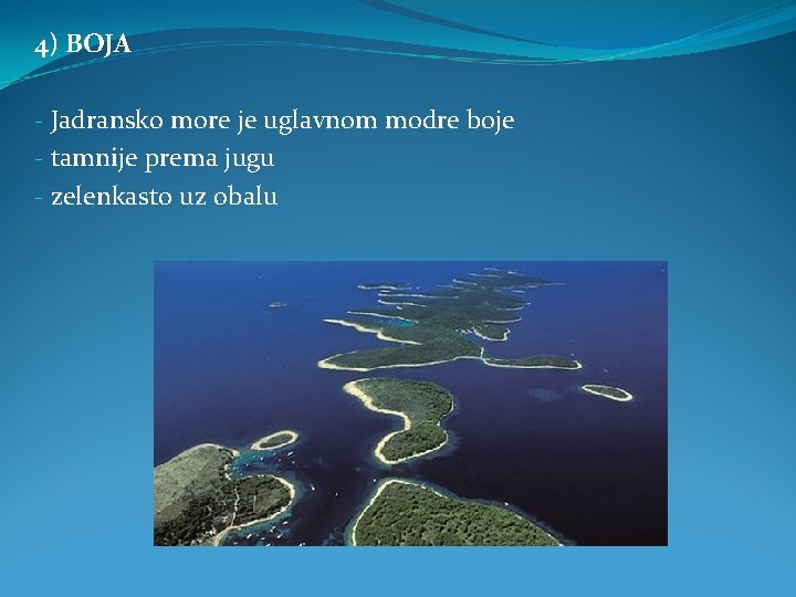 4) BOJA - Jadransko more je uglavnom modre boje - tamnije prema jugu -