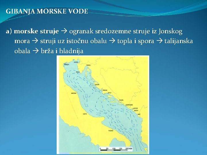 GIBANJA MORSKE VODE a) morske struje ogranak sredozemne struje iz Jonskog mora struji uz