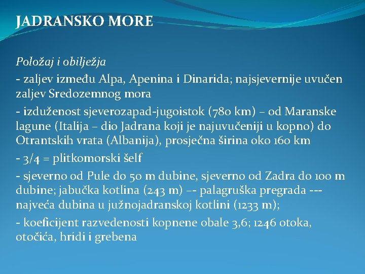 JADRANSKO MORE Položaj i obilježja - zaljev između Alpa, Apenina i Dinarida; najsjevernije uvučen