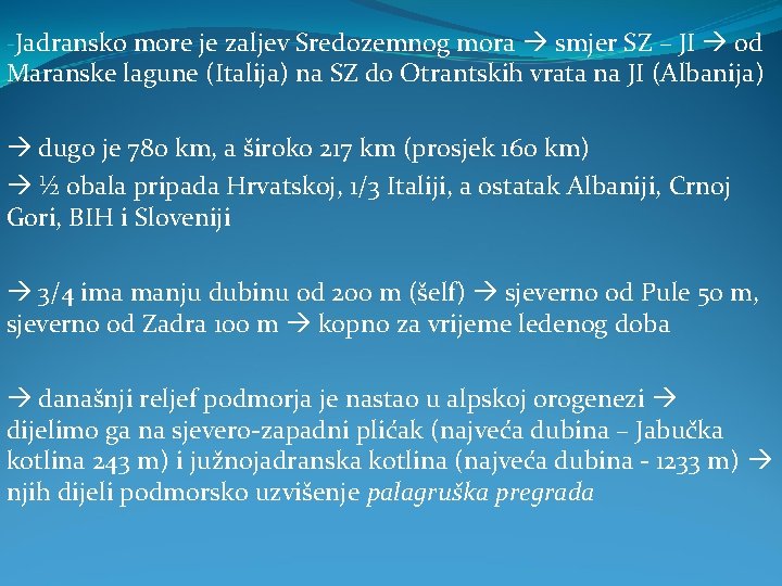 -Jadransko more je zaljev Sredozemnog mora smjer SZ – JI od Maranske lagune (Italija)