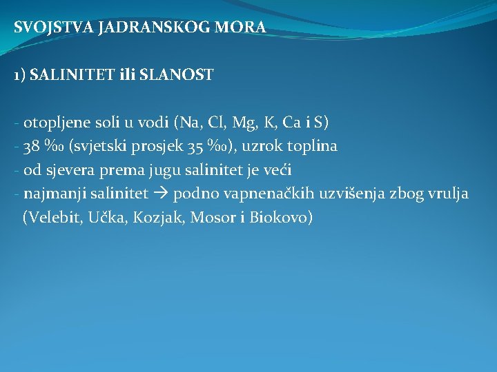 SVOJSTVA JADRANSKOG MORA 1) SALINITET ili SLANOST - otopljene soli u vodi (Na, Cl,