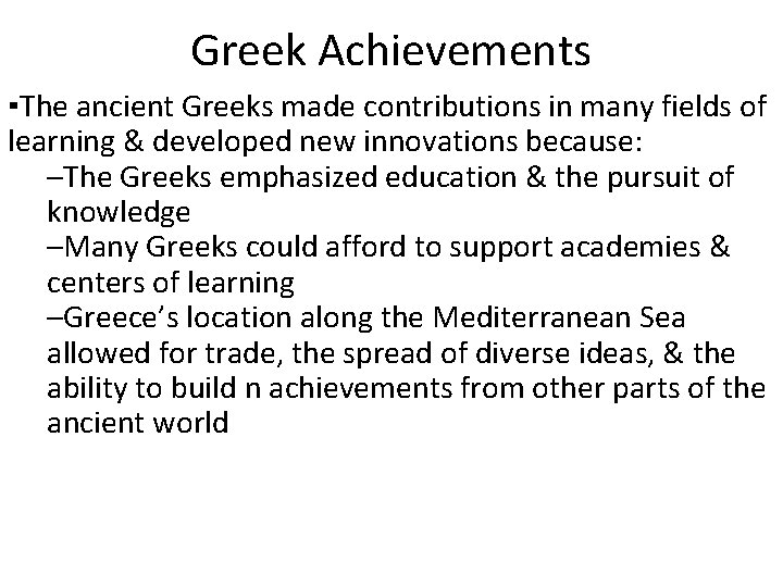 Greek Achievements ▪The ancient Greeks made contributions in many fields of learning & developed