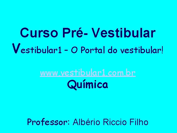 Curso Pré- Vestibular 1 – O Portal do vestibular! www. vestibular 1. com. br