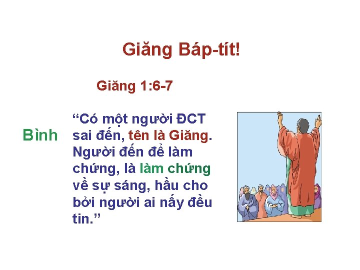 Giăng Báp-tít! Giăng 1: 6 -7 Bình “Có một người ĐCT sai đến, tên