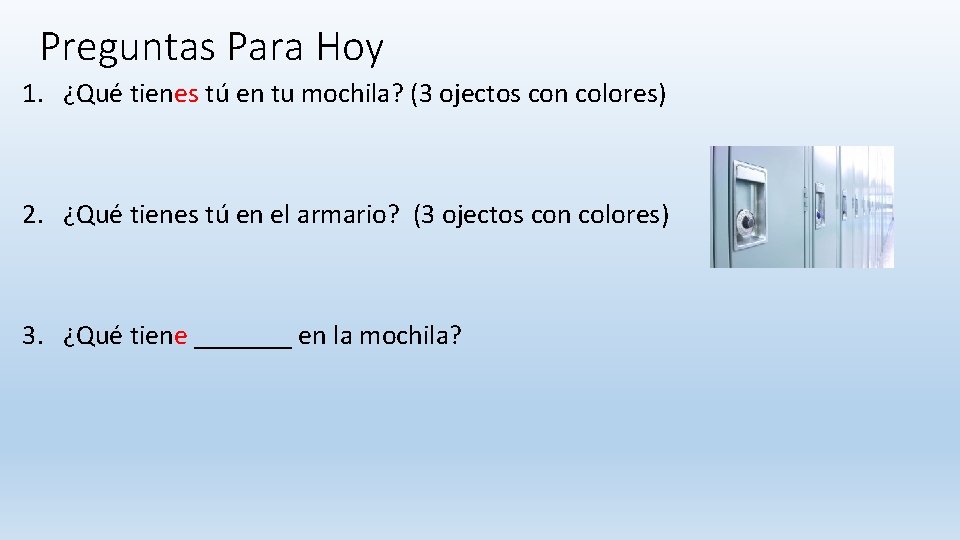 Preguntas Para Hoy 1. ¿Qué tienes tú en tu mochila? (3 ojectos con colores)