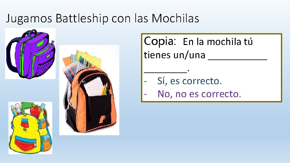 Jugamos Battleship con las Mochilas Copia: En la mochila tú tienes un/una ______. -