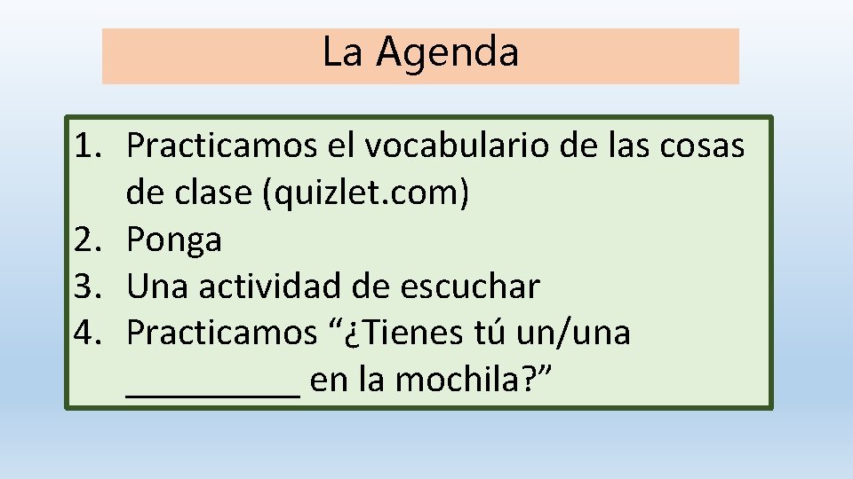 La Agenda 1. Practicamos el vocabulario de las cosas de clase (quizlet. com) 2.