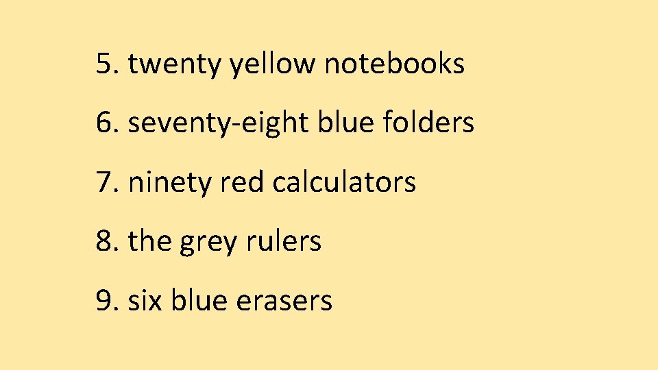 5. twenty yellow notebooks 6. seventy-eight blue folders 7. ninety red calculators 8. the