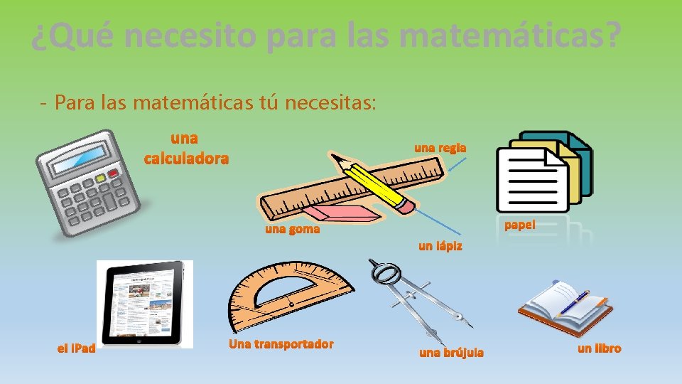 ¿Qué necesito para las matemáticas? - Para las matemáticas tú necesitas: una calculadora una